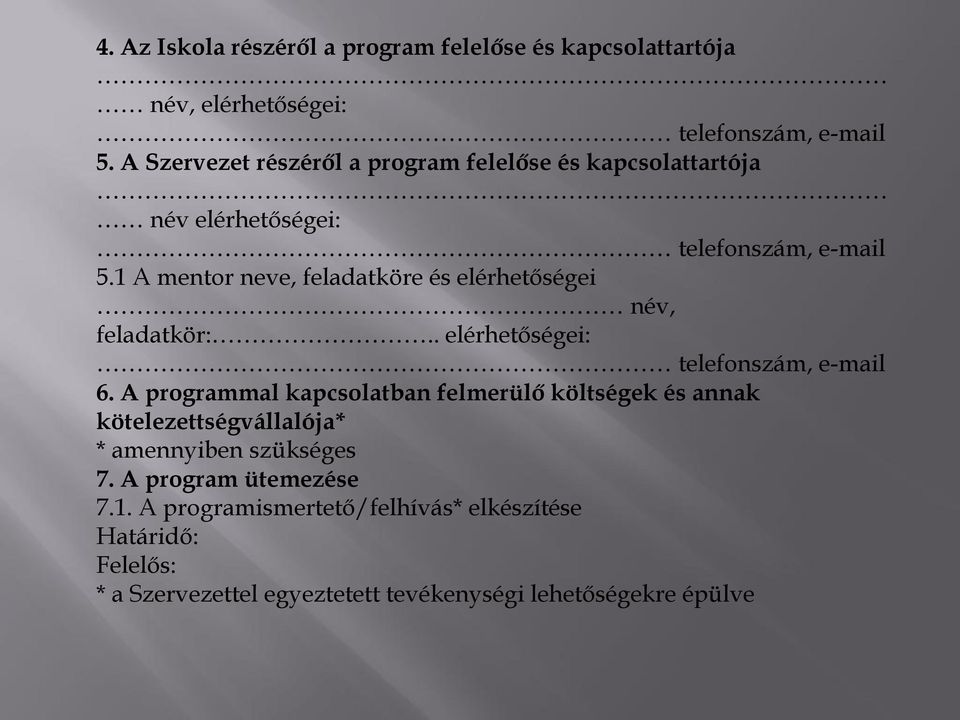 1 A mentor neve, feladatköre és elérhetőségei név, feladatkör:.. elérhetőségei: telefonszám, e-mail 6.
