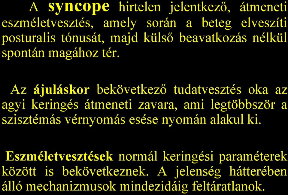 Az ájuláskor bekövetkező tudatvesztés oka az agyi keringés átmeneti zavara, ami legtöbbször a szisztémás