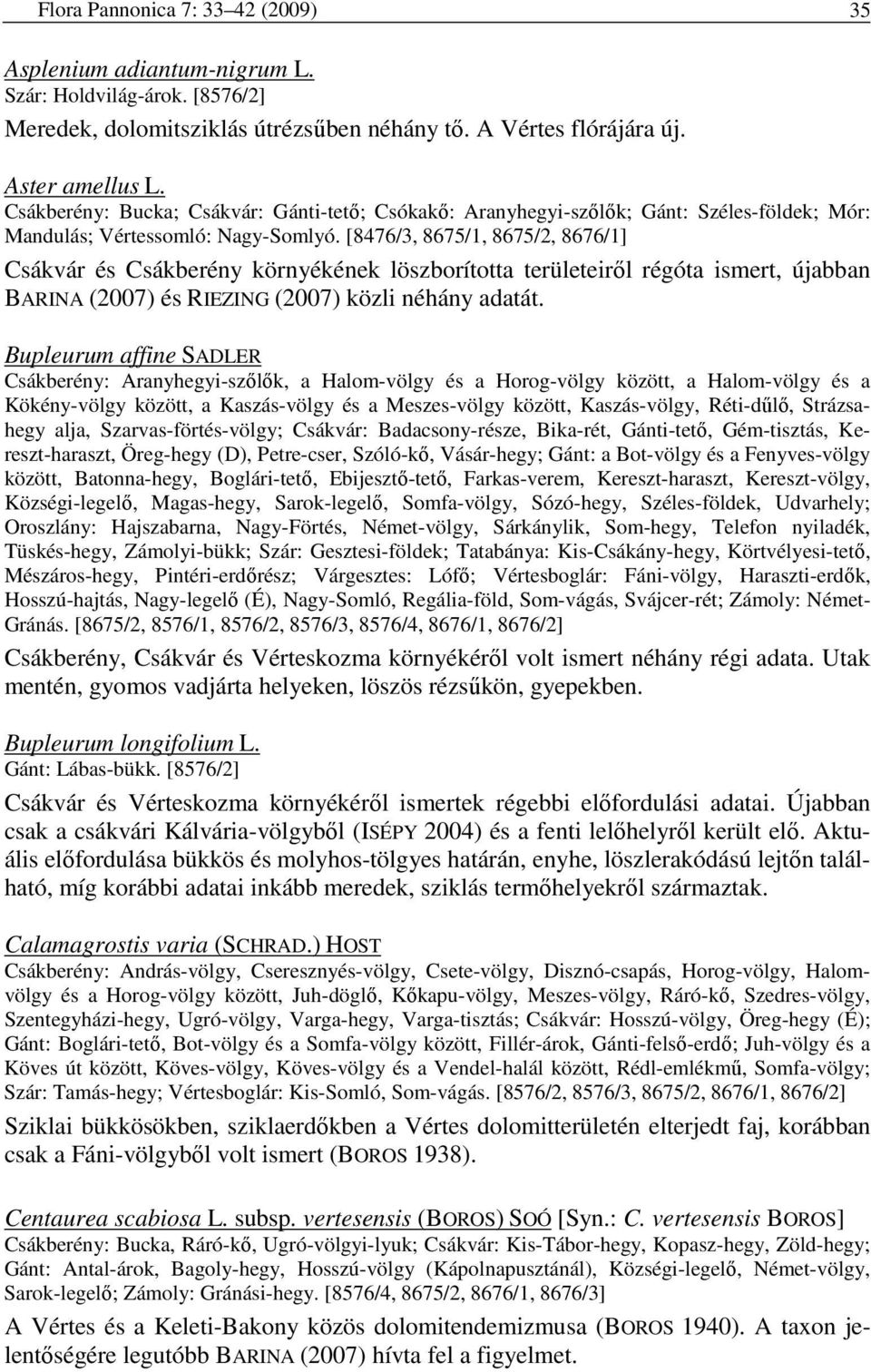 [8476/3, 8675/1, 8675/2, 8676/1] Csákvár és Csákberény környékének löszborította területeirıl régóta ismert, újabban BARINA (2007) és RIEZING (2007) közli néhány adatát.
