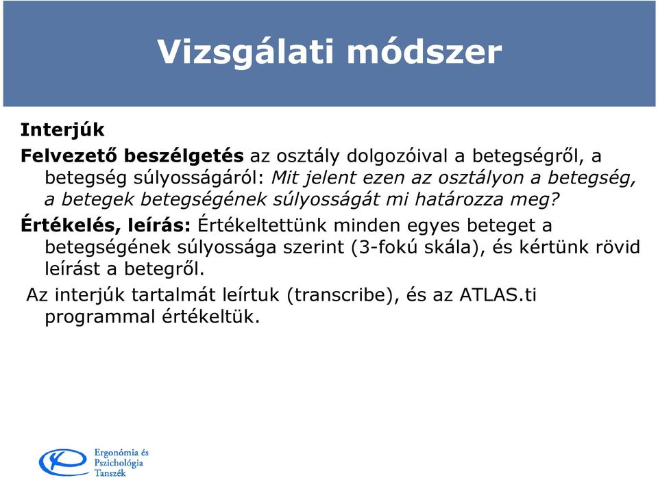 Értékelés, leírás: Értékeltettünk minden egyes beteget a betegségének súlyossága szerint (3-fokú skála), és