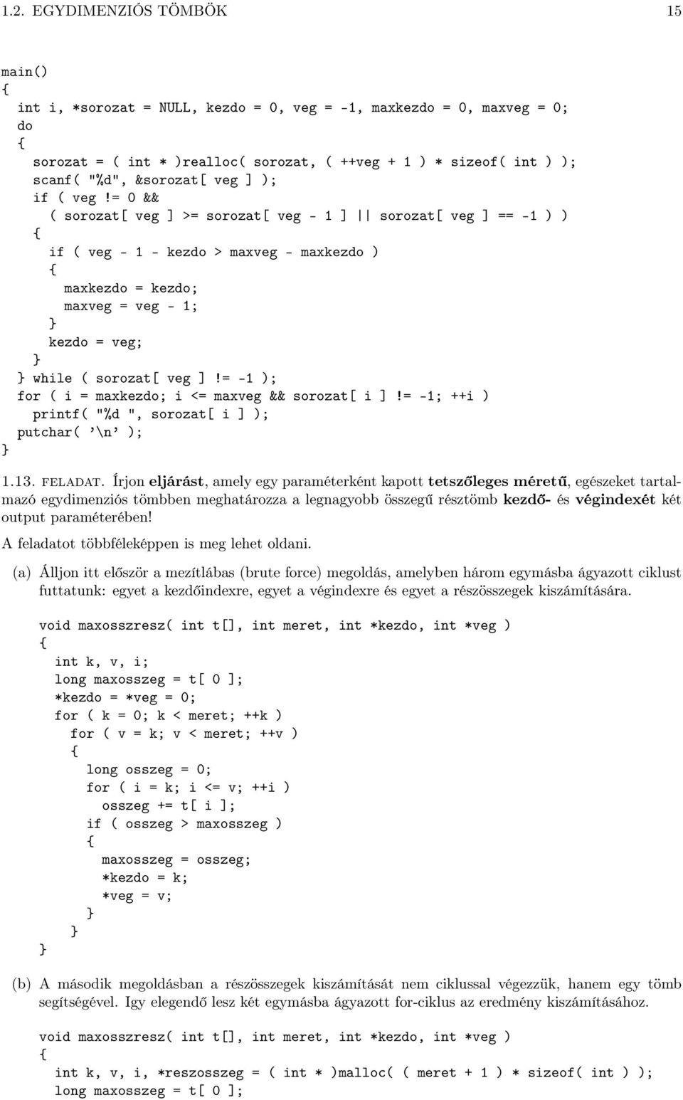 = 0 && ( sorozat[ veg ] >= sorozat[ veg - 1 ] sorozat[ veg ] == -1 ) ) if ( veg - 1 - kezdo > maxveg - maxkezdo ) maxkezdo = kezdo; maxveg = veg - 1; kezdo = veg; while ( sorozat[ veg ]!