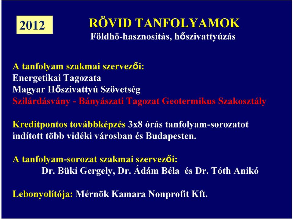 Kreditpontos továbbképzés 3x8 órás tanfolyam-sorozatot indított több vidéki városban és Budapesten.