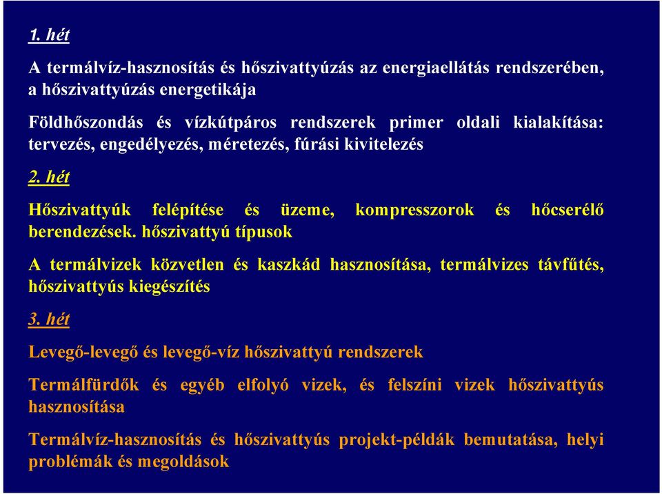 hőszivattyú típusok A termálvizek közvetlen és kaszkád hasznosítása, termálvizes távfűtés, hőszivattyús kiegészítés 3.