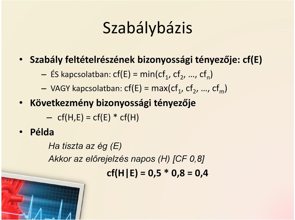 1, cf 2,, cf m ) Következmény bizonyossági tényezője Példa cf(h,e) = cf(e) *