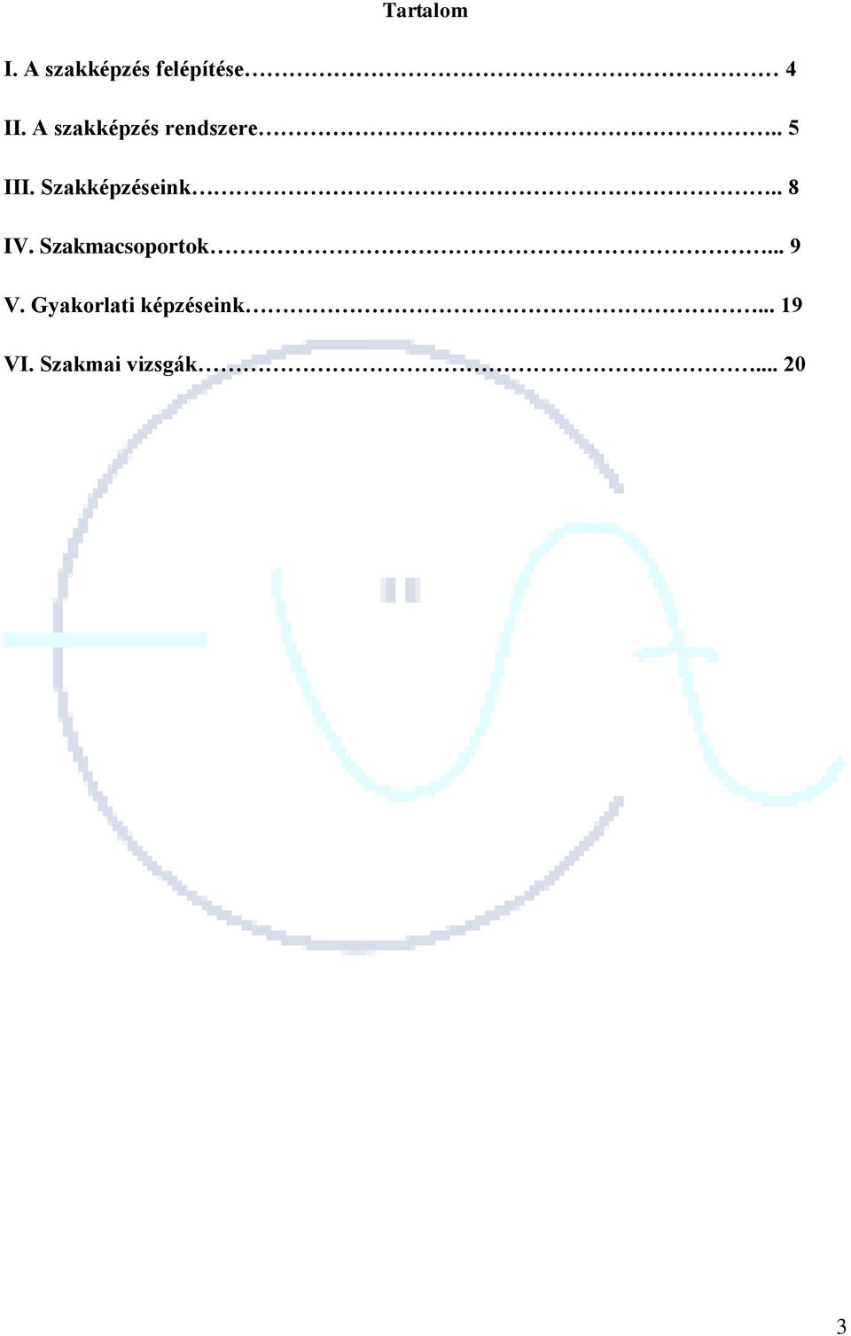 Szakképzéseink.. 8 IV. Szakmacsoportok... 9 V.