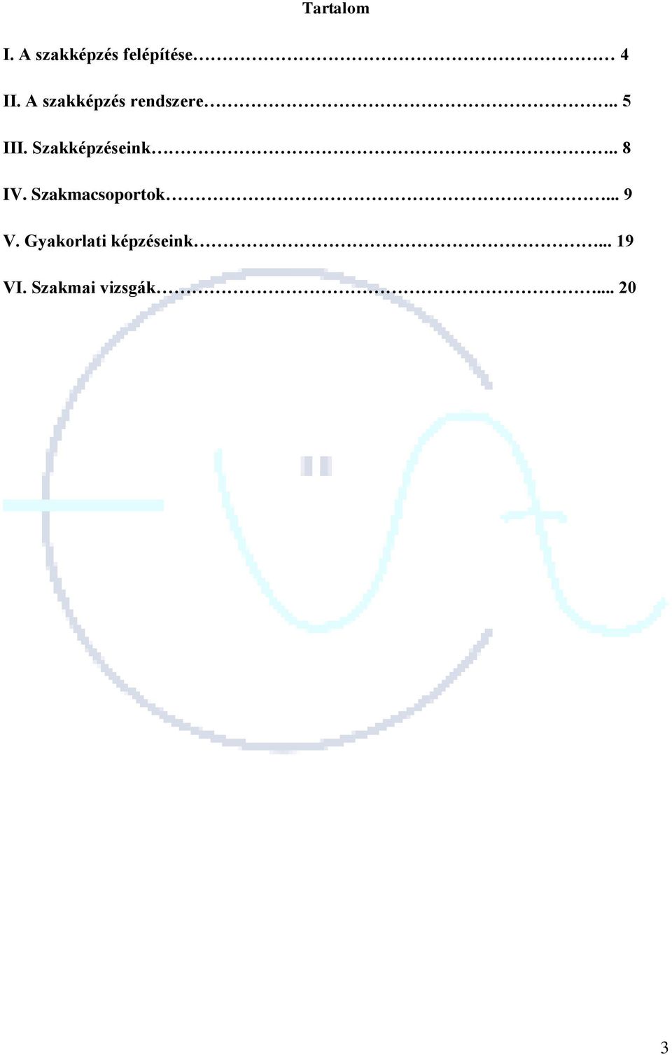 Szakképzéseink.. 8 IV. Szakmacsoportok... 9 V.