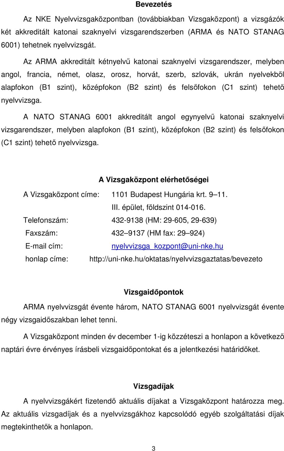 felsőfokon (C1 szint) tehető nyelvvizsga.