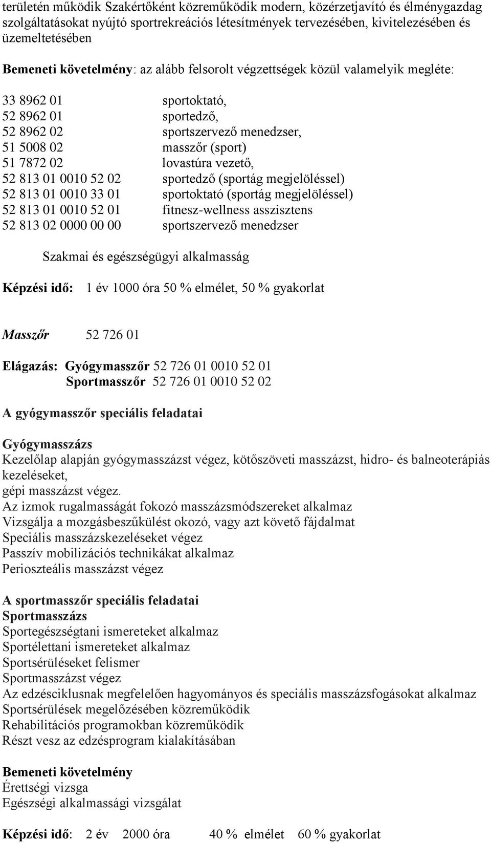 lovastúra vezető, 52 813 01 0010 52 02 sportedző (sportág megjelöléssel) 52 813 01 0010 33 01 sportoktató (sportág megjelöléssel) 52 813 01 0010 52 01 fitnesz-wellness asszisztens 52 813 02 0000 00