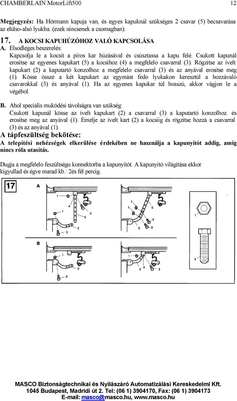 Rögzítse az ívelt kapukart (2) a kaputartó konzolhoz a megfelelo csavarral (3) és az anyával erosítse meg (1).