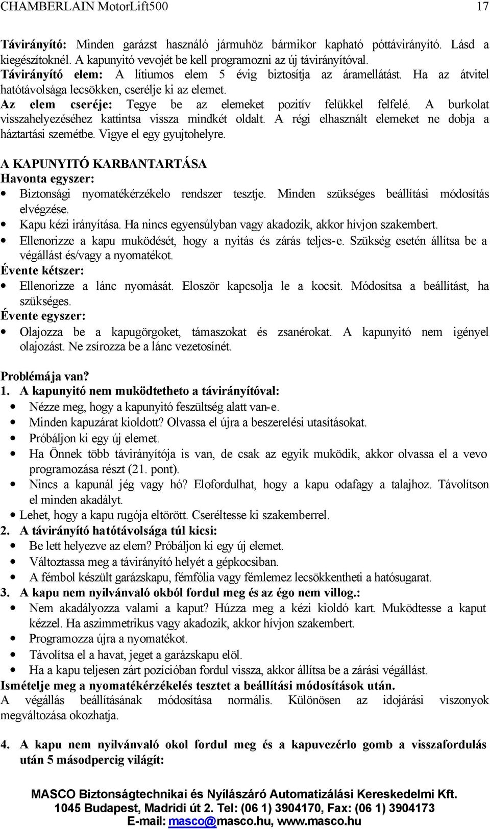 A burkolat visszahelyezéséhez kattintsa vissza mindkét oldalt. A régi elhasznált elemeket ne dobja a háztartási szemétbe. Vigye el egy gyujtohelyre.