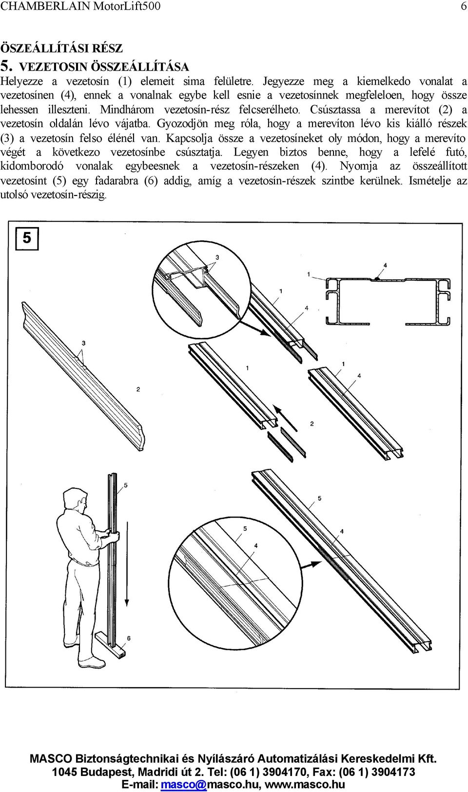 Csúsztassa a merevítot (2) a vezetosín oldalán lévo vájatba. Gyozodjön meg róla, hogy a merevíton lévo kis kiálló részek (3) a vezetosín felso élénél van.