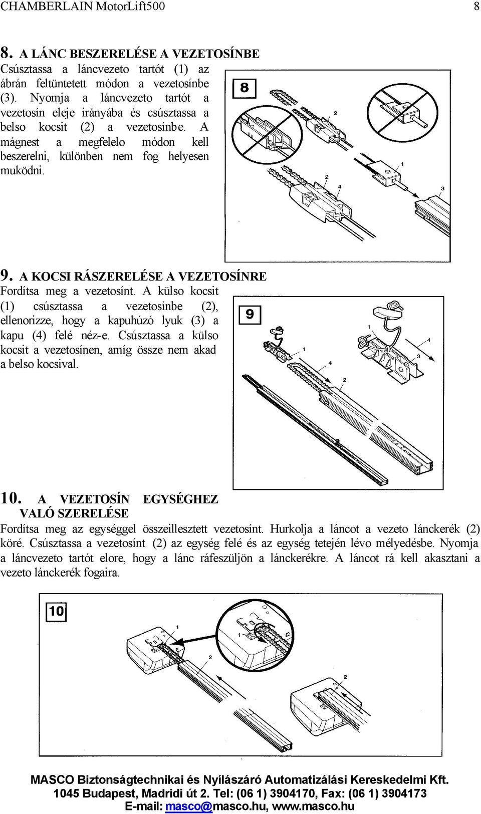 A KOCSI RÁSZERELÉSE A VEZETOSÍNRE Fordítsa meg a vezetosínt. A külso kocsit (1) csúsztassa a vezetosínbe (2), ellenorizze, hogy a kapuhúzó lyuk (3) a kapu (4) felé néz-e.