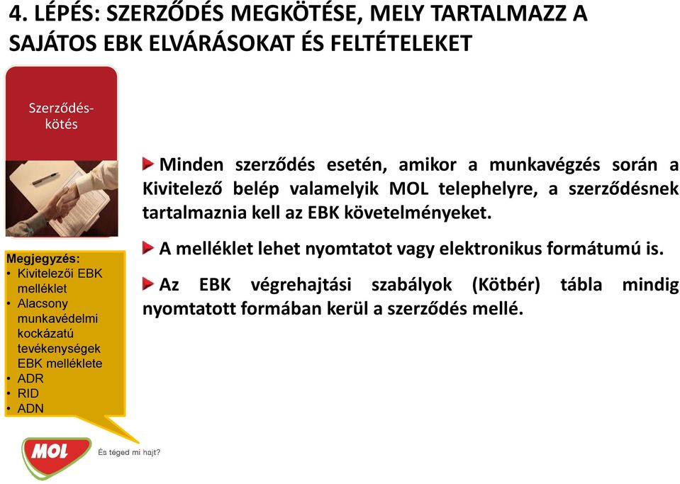 Megjegyzés: Kivitelezői EBK melléklet Alacsony munkavédelmi kockázatú tevékenységek EBK melléklete ADR RID ADN A melléklet lehet