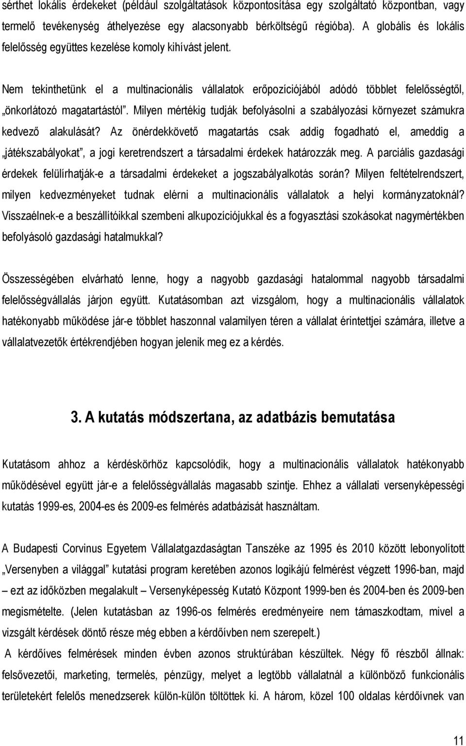 Milyen mértékig tudják befolyásolni a szabályozási környezet számukra kedvezı alakulását?