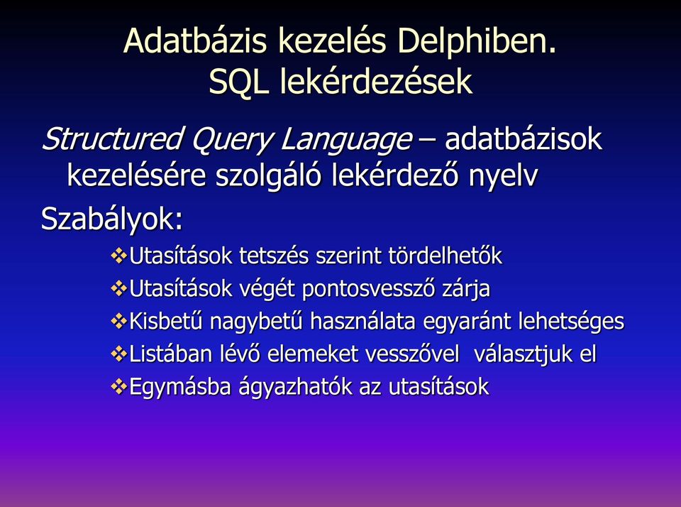 lekérdező nyelv Szabályok: Utasítások tetszés szerint tördelhetők Utasítások végét