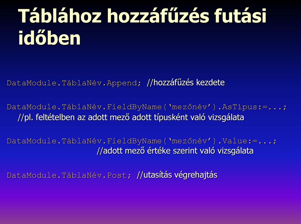 ..; //pl. feltételben az adott mező adott típusként való vizsgálata DataModule.TáblaNév.