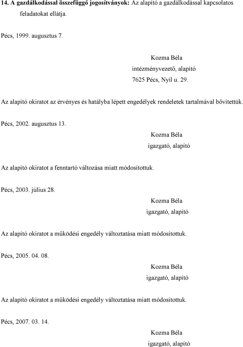 Pécs, 2002. augusztus 13. Az alapító okiratot a fenntartó változása miatt módosítottuk. Pécs, 2003. július 28.