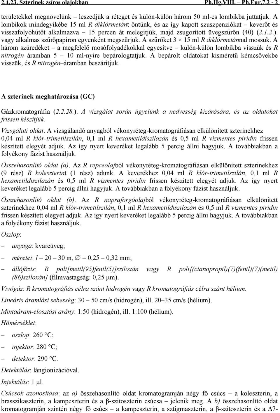 (2.1.2.). vagy alkalmas szűrőpapíron egyenként megszűrjük. A szűrőket 3 15 ml R diklórmetánnal mossuk.