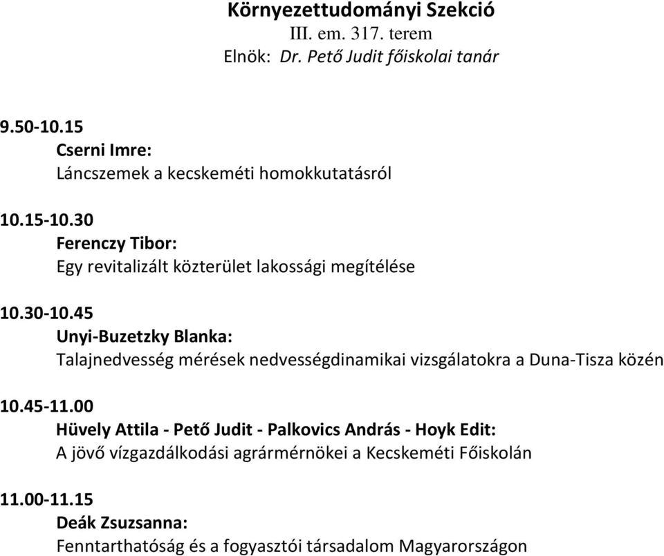 30-10.45 Unyi-Buzetzky Blanka: Talajnedvesség mérések nedvességdinamikai vizsgálatokra a Duna-Tisza közén 10.45-11.