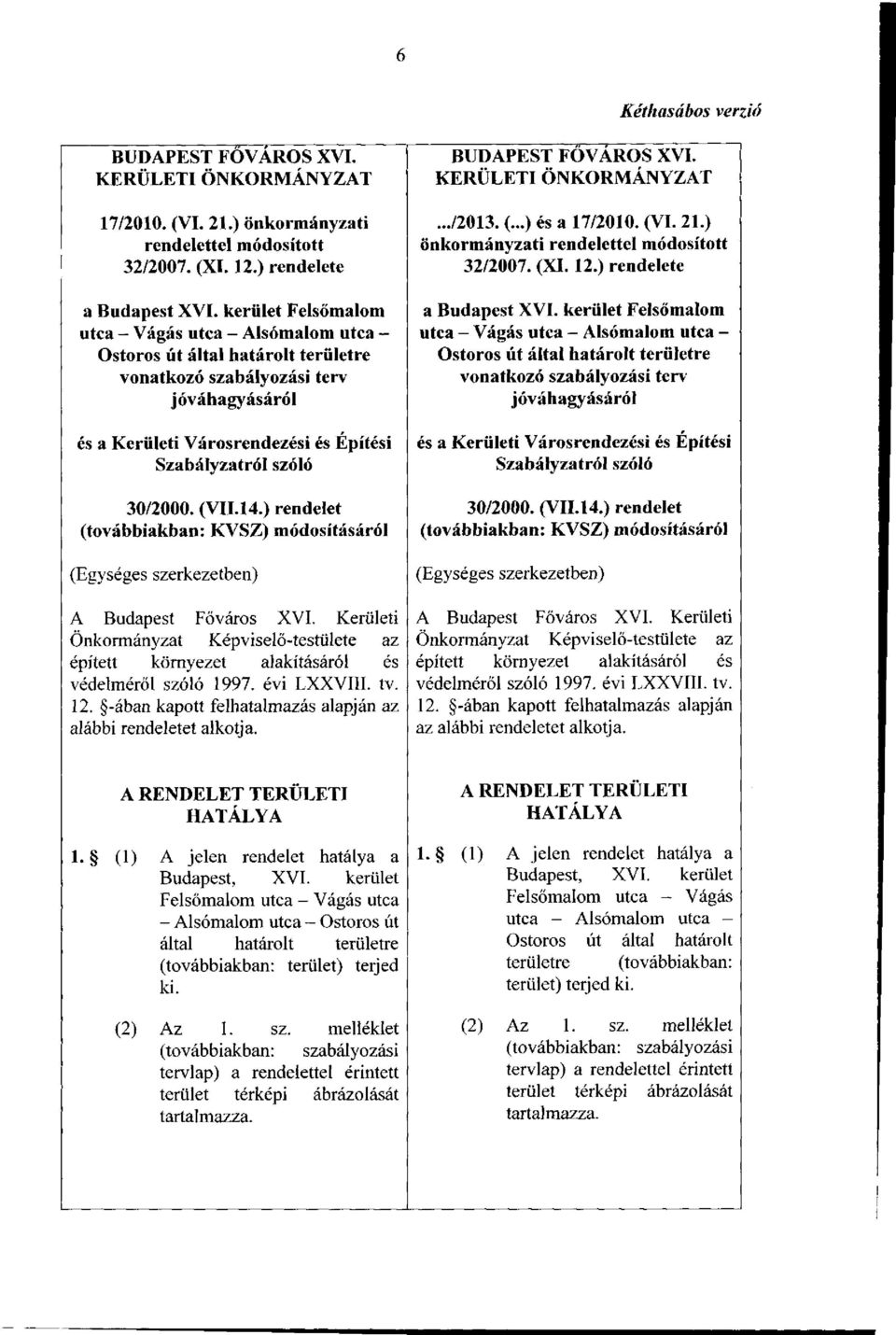 30/2000. (VII.14.) rendelet (továbbiakban: KVSZ) módosításáról (Egységes szerkezetben) A Budapest Főváros XVI.