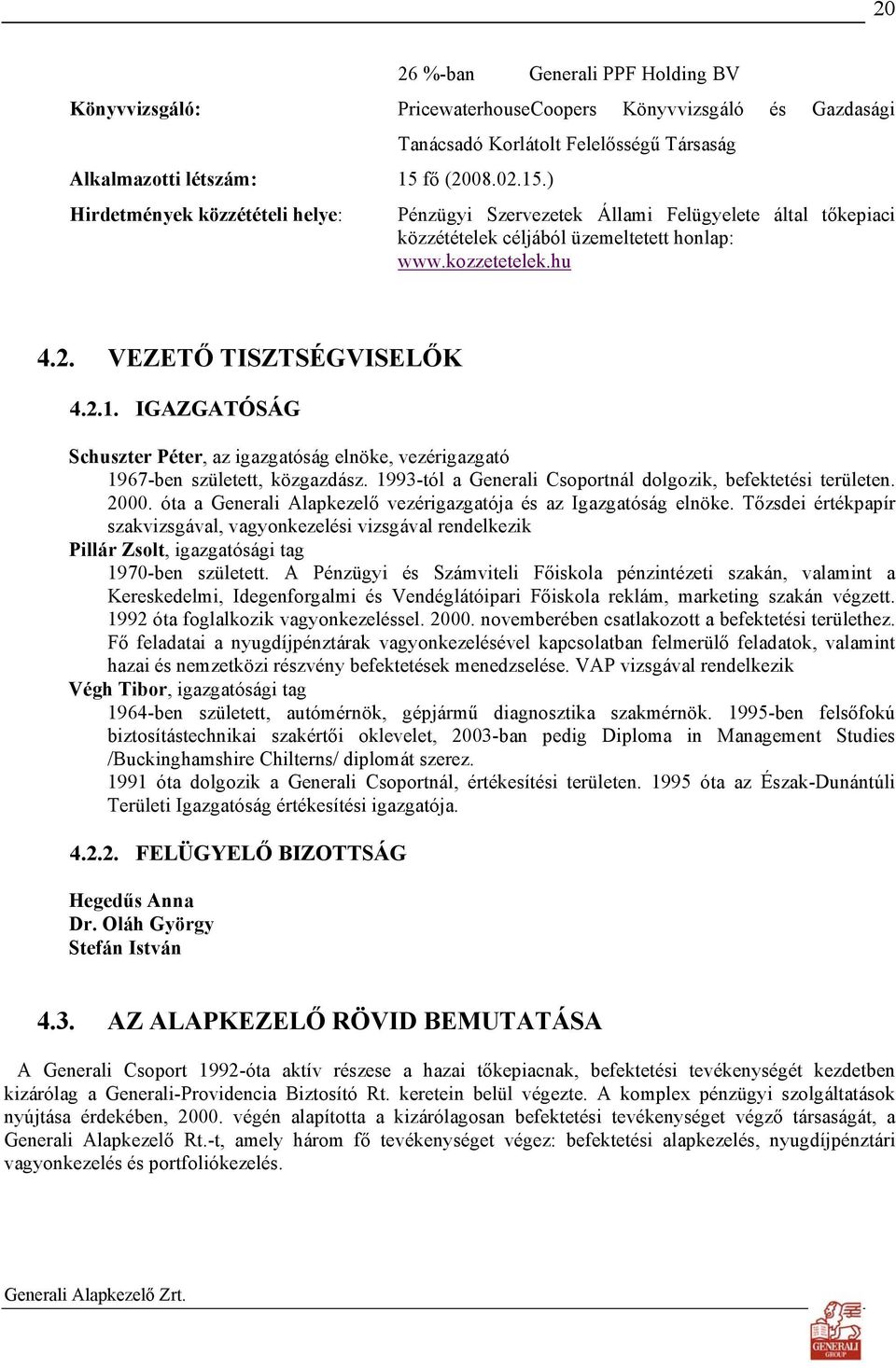 1993-tól a Generali Csoportnál dolgozik, befektetési területen. 2000. óta a Generali Alapkezelő vezérigazgatója és az Igazgatóság elnöke.