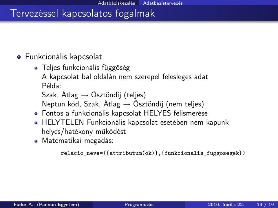 funkcionális kapcsolat HELYES felismerése HELYTELEN Funkcionális kapcsolat esetében nem kapunk helyes/hatékony működést