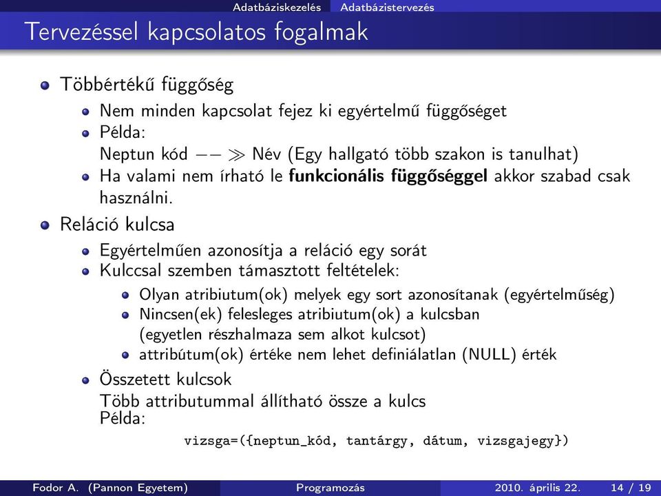 Reláció kulcsa Egyértelműen azonosítja a reláció egy sorát Kulccsal szemben támasztott feltételek: Olyan atribiutum(ok) melyek egy sort azonosítanak (egyértelműség) Nincsen(ek)