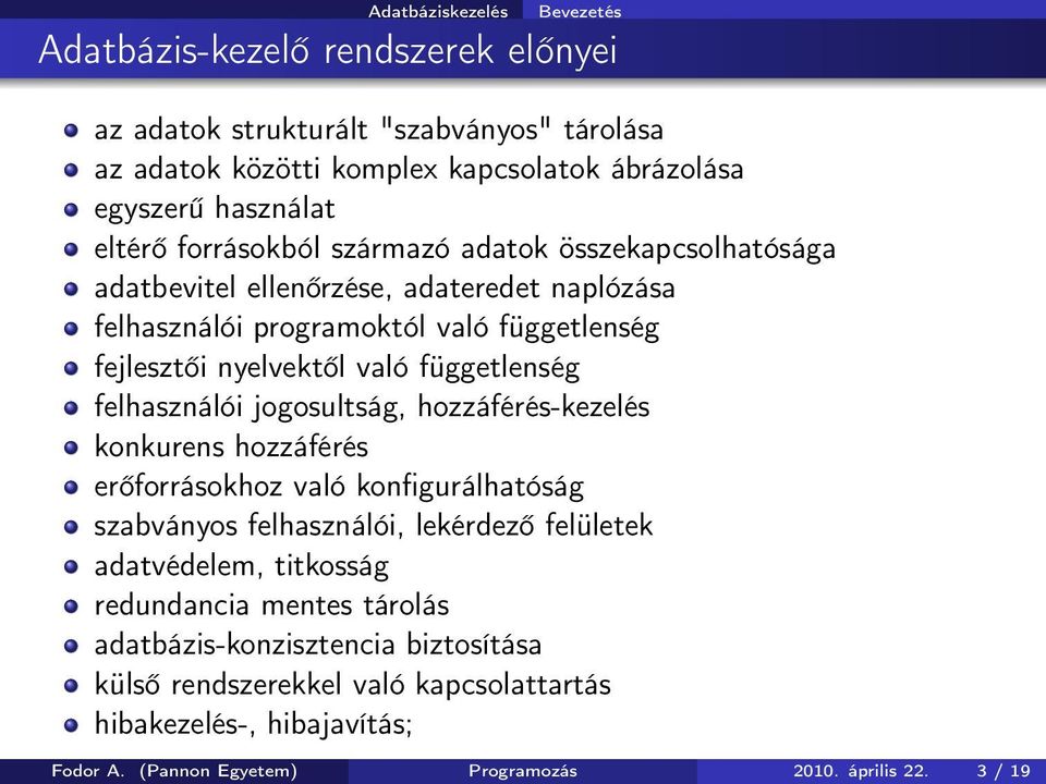 felhasználói jogosultság, hozzáférés-kezelés konkurens hozzáférés erőforrásokhoz való konfigurálhatóság szabványos felhasználói, lekérdező felületek adatvédelem, titkosság