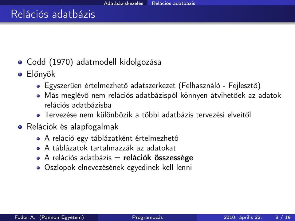 többi adatbázis tervezési elveitől Relációk és alapfogalmak A reláció egy táblázatként értelmezhető A táblázatok tartalmazzák az adatokat A