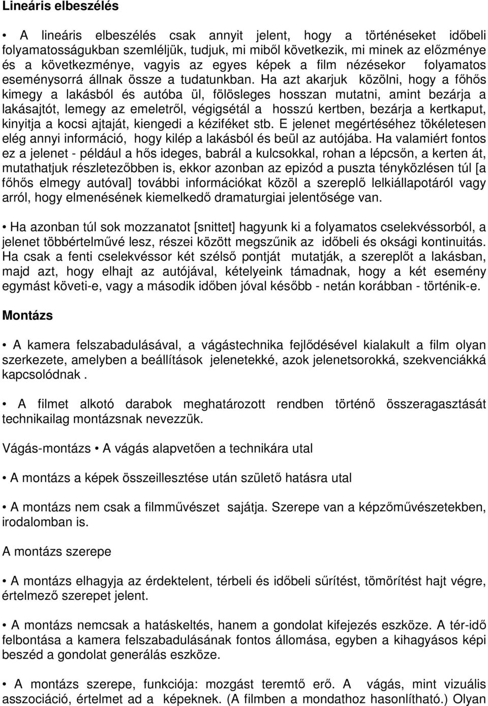 Ha azt akarjuk közölni, hogy a fıhıs kimegy a lakásból és autóba ül, fölösleges hosszan mutatni, amint bezárja a lakásajtót, lemegy az emeletrıl, végigsétál a hosszú kertben, bezárja a kertkaput,