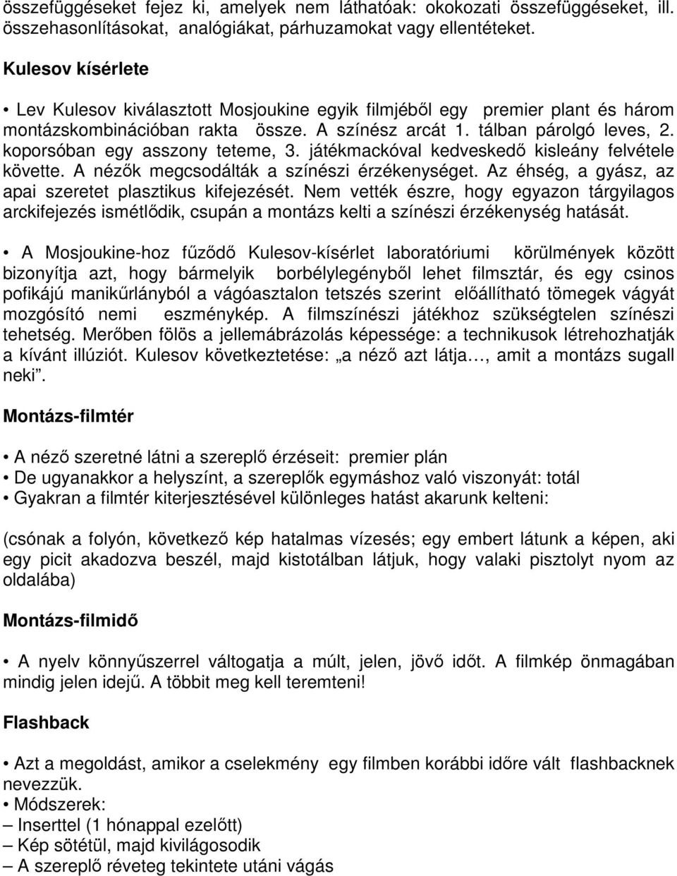 koporsóban egy asszony teteme, 3. játékmackóval kedveskedı kisleány felvétele követte. A nézık megcsodálták a színészi érzékenységet. Az éhség, a gyász, az apai szeretet plasztikus kifejezését.