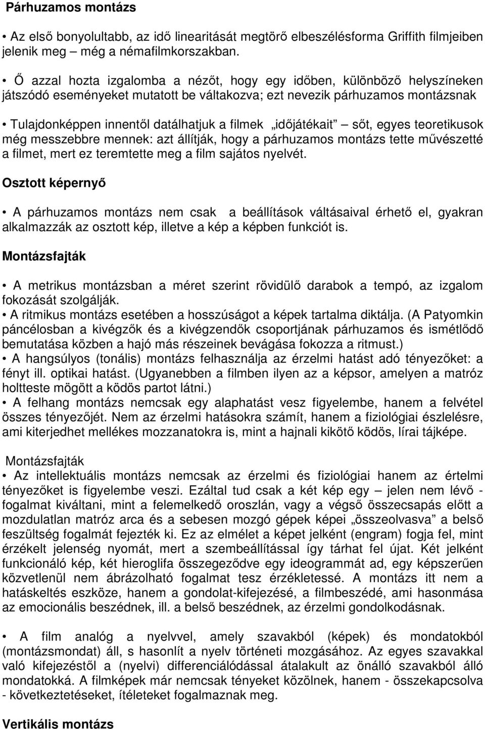 idıjátékait sıt, egyes teoretikusok még messzebbre mennek: azt állítják, hogy a párhuzamos montázs tette mővészetté a filmet, mert ez teremtette meg a film sajátos nyelvét.