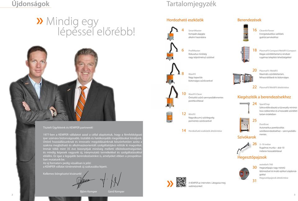 szűrővel PlasmaFil Compact/WeldFil Compact Magas szűrőélettartamú rendszer rugalmas telepítési lehetőségekkel 8 MaxiFil Nagy kapacitás biztonságos szűrőcserével 20 PlasmaFil /WeldFil Maximális