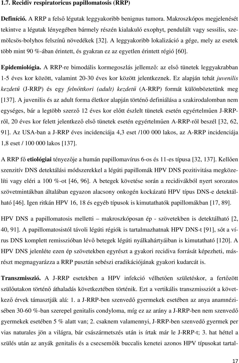 A leggyakoribb lokalizáció a gége, mely az esetek több mint 90 %-ában érintett, és gyakran ez az egyetlen érintett régió [60]. Epidemiológia.