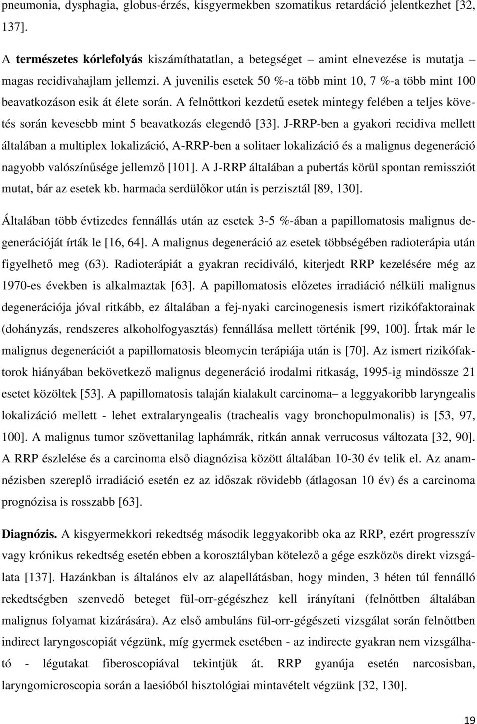 A juvenilis esetek 50 %-a több mint 10, 7 %-a több mint 100 beavatkozáson esik át élete során.
