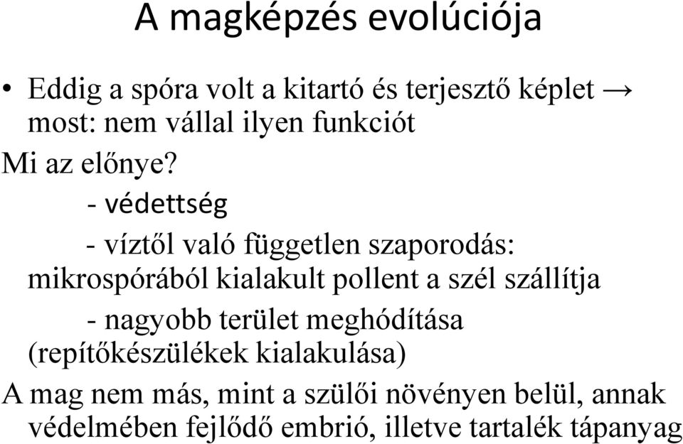 - védettség - víztől való független szaporodás: mikrospórából kialakult pollent a szél