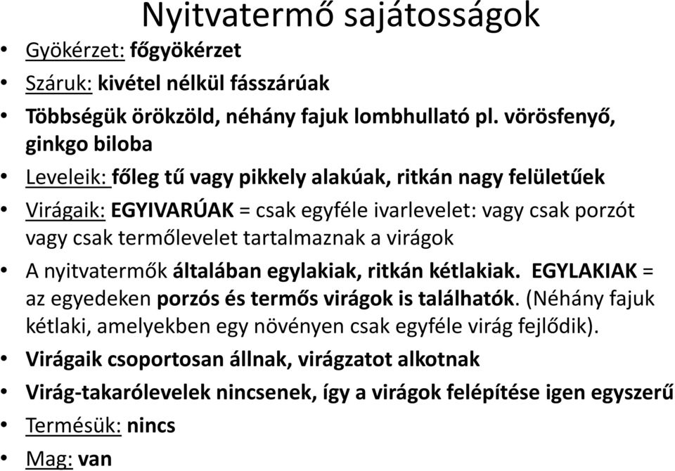 termőlevelet tartalmaznak a virágok A nyitvatermők általában egylakiak, ritkán kétlakiak. EGYLAKIAK = az egyedeken porzós és termős virágok is találhatók.