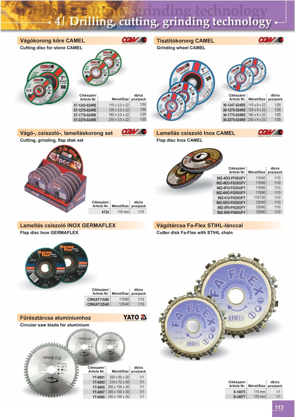 Cutting, grinding, flap disk set Lamellás csiszoló Inox CAMEL Flap disc Inox CAMEL 4724 115 mm 96Z-4DO-FF9XUFY 96Z-4EO-FG2XUFY 96Z-4FO-FG5XUFY 96Z-4HO-FG5XUFY 96Z-412-FH2XUFY 96Z-5DO-FG5XUFY