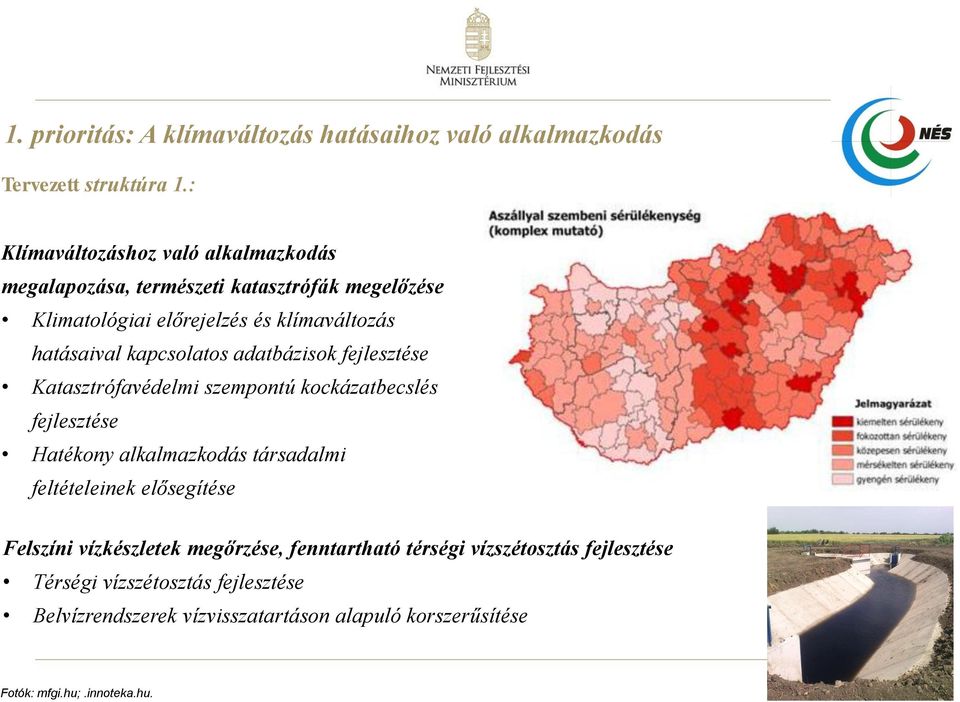 kapcsolatos adatbázisok fejlesztése Katasztrófavédelmi szempontú kockázatbecslés fejlesztése Hatékony alkalmazkodás társadalmi feltételeinek