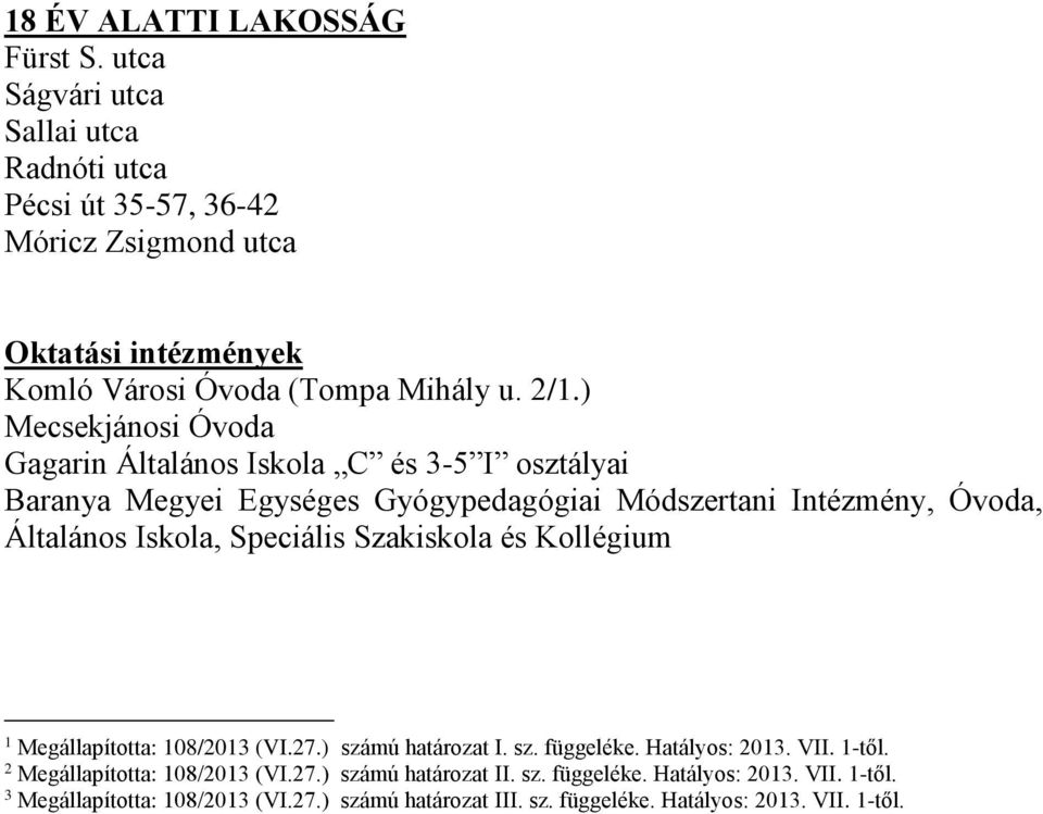 ) Mecsekjánosi Óvoda Gagarin Általános Iskola C és 3-5 I osztályai Baranya Megyei Egységes Gyógypedagógiai Módszertani Intézmény, Óvoda, Általános Iskola, Speciális