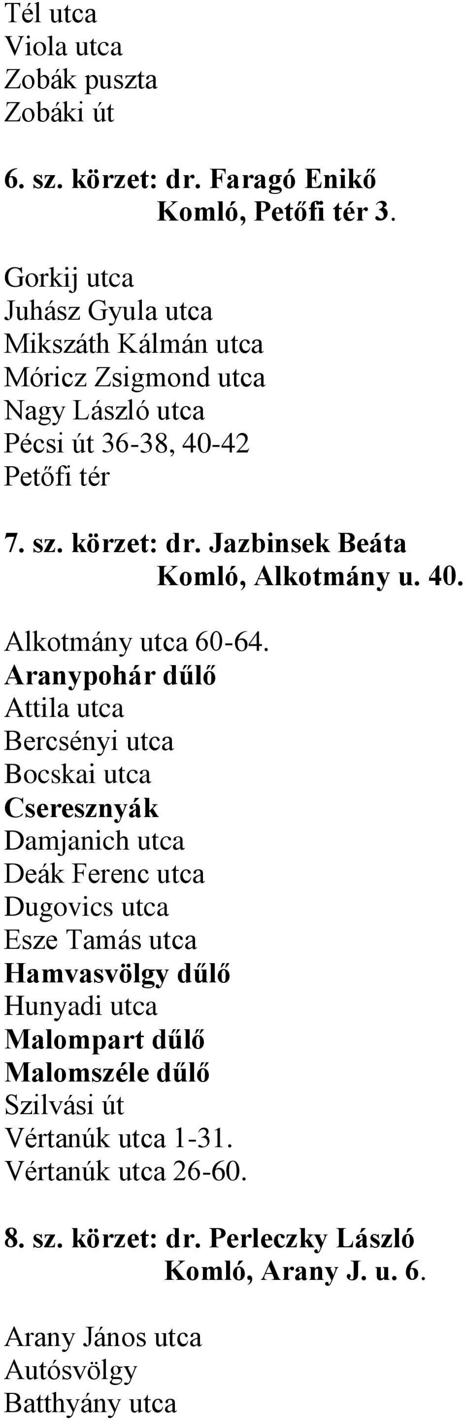 Jazbinsek Beáta Komló, Alkotmány u. 40. Alkotmány utca 60-64.