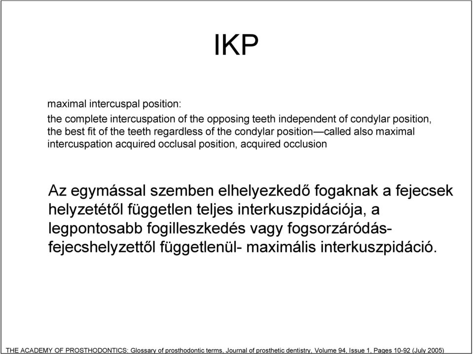fogaknak a fejecsek helyzetétől független teljes interkuszpidációja, a legpontosabb fogilleszkedés vagy fogsorzáródásfejecshelyzettől függetlenül-