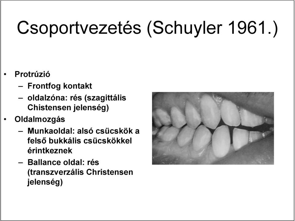Chistensen jelenség) Oldalmozgás Munkaoldal: alsó csücskök a