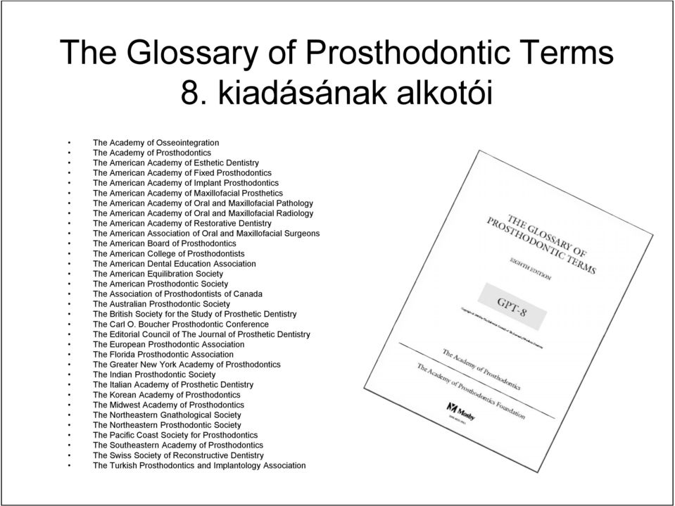 Implant Prosthodontics The American Academy of Maxillofacial Prosthetics The American Academy of Oral and Maxillofacial Pathology The American Academy of Oral and Maxillofacial Radiology The American