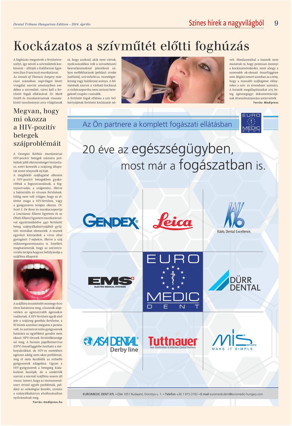 Francisco) munkatársai. Az Annals of Thoracic Surgery márciusi számában napvilágot látott vizsgálat szerint amennyiben esedékes a szívműtét, várni kell a fertőzött fogak ellátásával. Dr.
