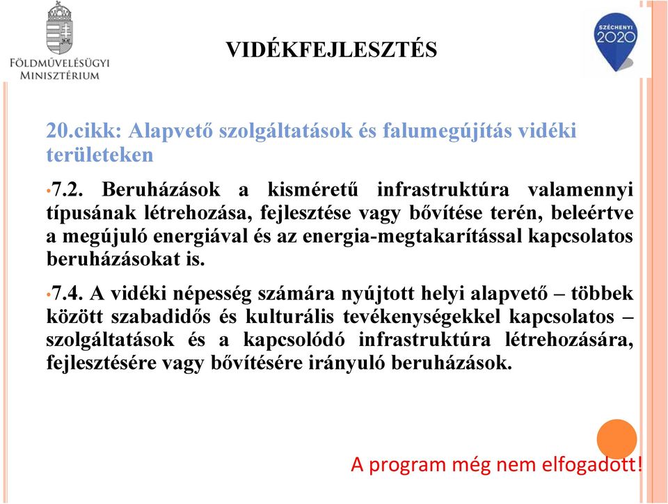 Beruházások a kisméretű infrastruktúra valamennyi típusának létrehozása, fejlesztése vagy bővítése terén, beleértve a megújuló