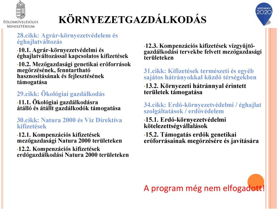 2. Kompenzációs kifizetések erdőgazdálkodási Natura 2000 területeken 12.3. Kompenzációs kifizetések vízgyűjtőgazdálkodási tervekbe felvett mezőgazdasági területeken 31.