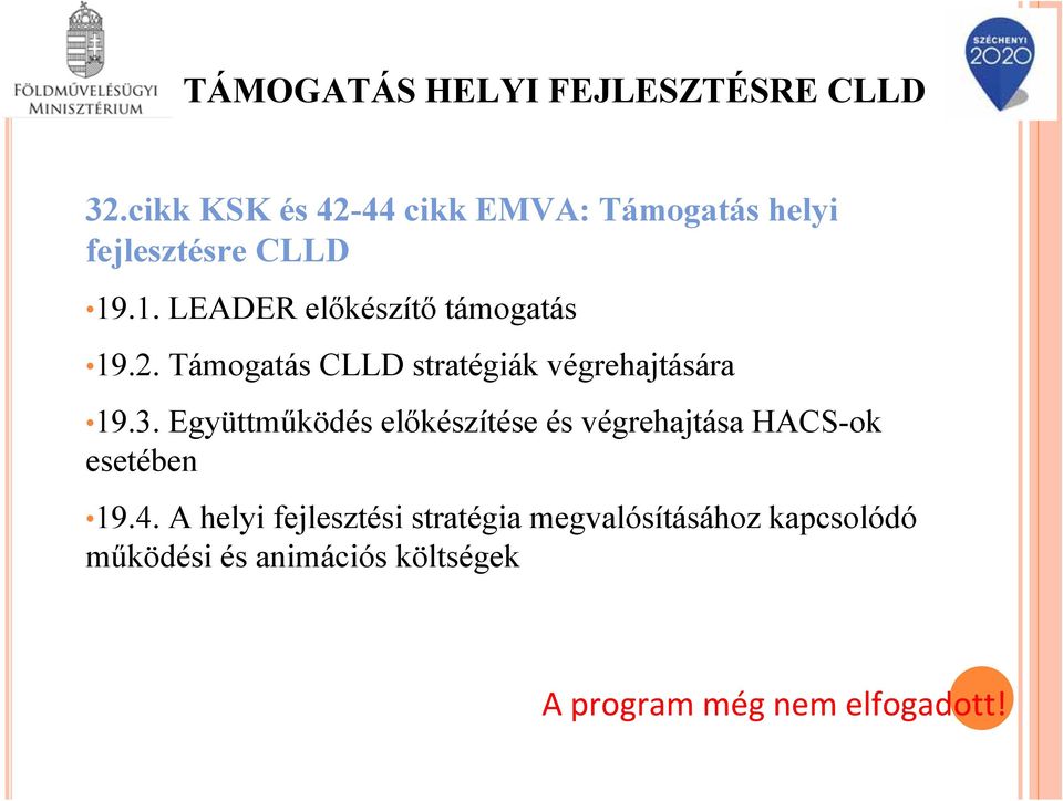 .1. LEADER előkészítő támogatás 19.2. Támogatás CLLD stratégiák végrehajtására 19.3.