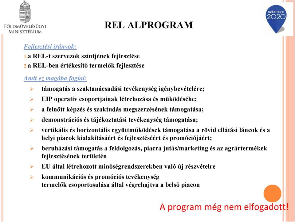 és szaktudás megszerzésének támogatása; demonstrációs és tájékoztatási tevékenység támogatása; vertikális és horizontális együttműködések támogatása a rövid ellátási láncok és a helyi piacok