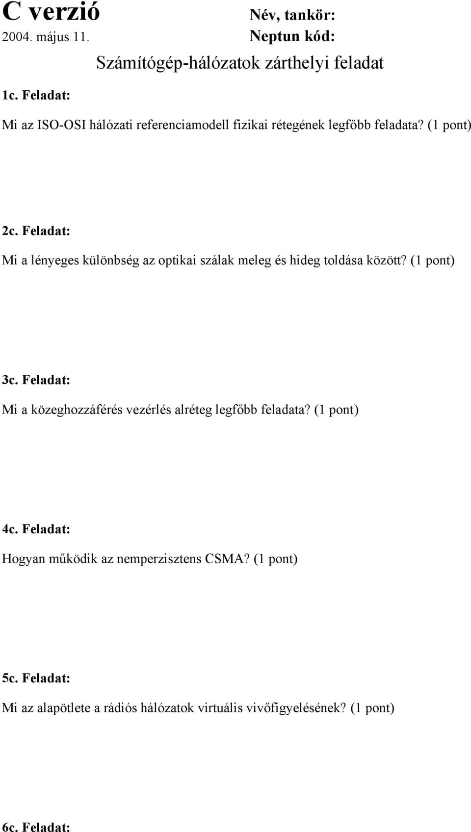 Feladat: Mi a lényeges különbség az optikai szálak meleg és hideg toldása között? (1 pont) 3c.
